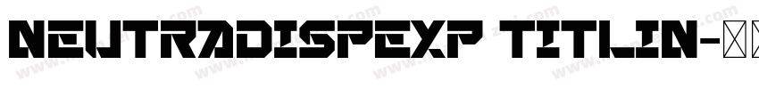 NeutraDispExp Titlin字体转换